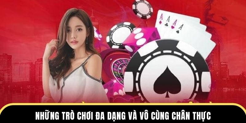 Những trò chơi đa dạng và vô cùng chân thực